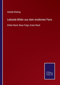 Paperback Lebende Bilder aus dem modernen Paris: Dritter Band, Neue Folge, Erster Band [German] Book
