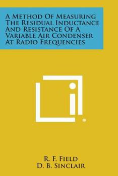 Paperback A Method Of Measuring The Residual Inductance And Resistance Of A Variable Air Condenser At Radio Frequencies Book