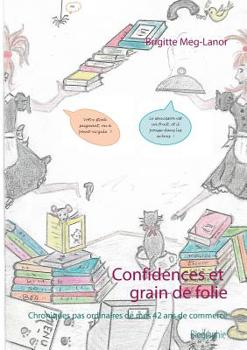 Paperback Confidences et grain de folie: Chroniques pas ordinaires de mes 42 ans de commerce [French] Book