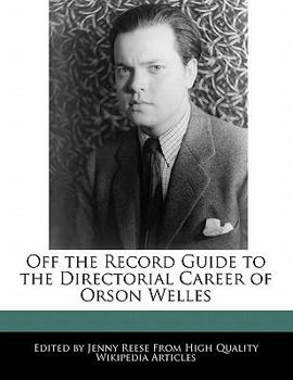 Off the Record Guide to the Directorial Career of Orson Welles