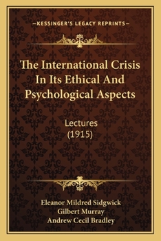 Paperback The International Crisis In Its Ethical And Psychological Aspects: Lectures (1915) Book