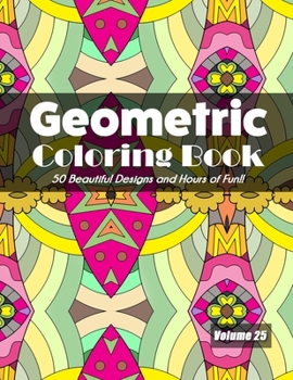 Paperback Geometric Coloring Book, Volume 25: 50 Beautiful Designs and Hours of Fun!! Book