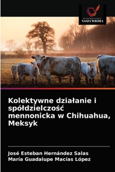 Kolektywne działanie i spółdzielczość mennonicka w Chihuahua, Meksyk