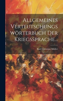 Hardcover Allgemeines Verteutschungswörterbuch der Kriegssprache... [German] Book