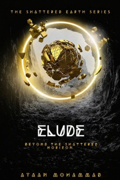 Elude: Beyond the shattered horizon.... (The Shattered Earth)