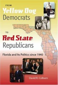 Hardcover From Yellow Dog Democrats to Red State Republicans: Florida and Its Politics Since 1940 Book