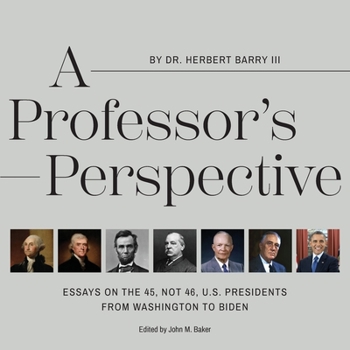 Paperback A Professor's Perspective: Essays on the 45, Not 46, U.S. Presidents from Washington to Biden Book