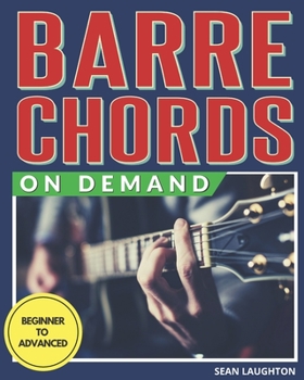Paperback Barre Chords On Demand: Quickly Master Essential Barre Chord Shapes & Confidently Play Them All Over Your Fretboard Book