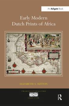 Paperback Early Modern Dutch Prints of Africa. Elizabeth A. Sutton Book