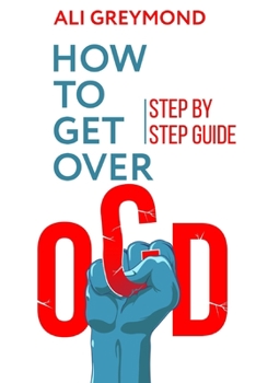 Paperback How To Get Over OCD: Step by step obsessive compulsive disorder recovery guide Book