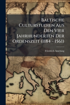 Paperback Baltische Culturstudien Aus Den Vier Jahrhunderten Der Ordenszeit (1184 - 1561) [German] Book