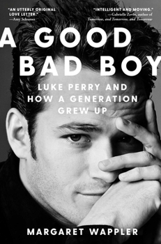Hardcover A Good Bad Boy: Luke Perry and How a Generation Grew Up Book