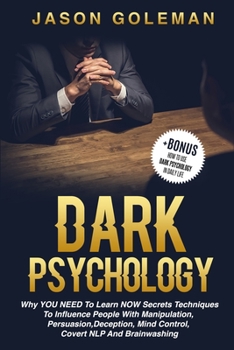 Paperback Dark Psychology: Why YOU NEED to Learn NOW secrets techniques to influence people with Manipulation, Persuasion, Deception, Mind Contro Book