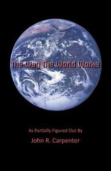 Paperback The Way the World Works: As Partially Figured Out by Book