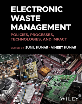 Electronic Waste Management: Policies, Processes, Technologies, and Impact