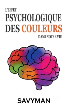Paperback L'effet Psychologique Des Couleurs Dans Notre Vie [French] Book