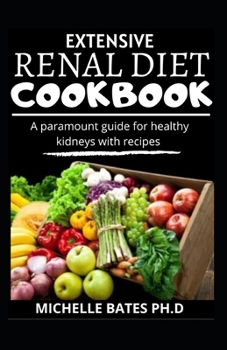 Paperback Extensive Renal Diet Handbook: A Paramount Guide for Healthy Kidneys with Recipes Book
