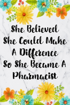 Paperback She Believed She Could Make A Difference So She Became A Pharmacist: Blank Lined Journal For Pharmacist Appreciation Gifts Floral Notebook Book