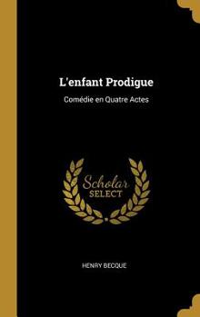 Hardcover L'enfant Prodigue: Comédie en Quatre Actes Book