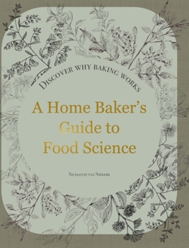 Hardcover A Home Baker's Guide to Food Science: Discover Why Baking Works Book