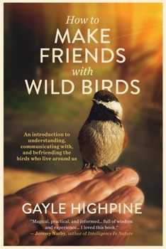 Paperback How To Make Friends With Wild Birds Book