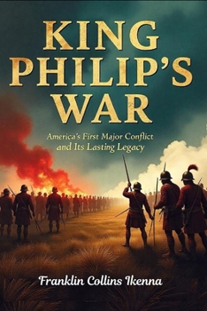 Paperback King Philip's War: America's First Major Conflict and Its Lasting Legacy Book