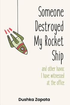 Paperback Someone Destroyed My Rocket Ship: and other havoc I've witnessed at the office Book
