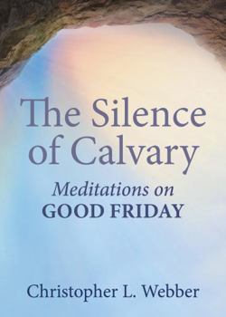 Paperback The Silence of Calvary: Meditations on Good Friday Book