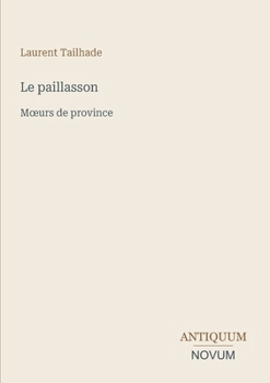 Le paillasson: Moeurs de province (French Edition)