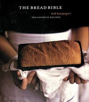 Hardcover The Bread Bible: Beth Hensperger's 300 Favorite Recipes Book