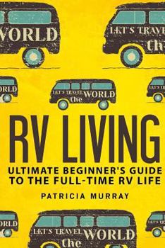 Paperback RV Living: An Ultimate Beginner's Guide To The Full-time RV Life - 111 Exclusive Tips And Tricks For Motorhome Living, including Book