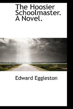Hardcover The Hoosier Schoolmaster. a Novel. Book