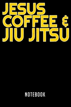 Paperback Notebook: Jesus Coffee Jiu Jitsu for Christian Martial Arts Notebook-6x9(100 pages)Blank Lined Paperback Journal For Student-Jiu Book