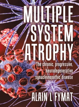 Hardcover Multiple System Atrophy: The chronic, progressive, neurodegenerative synucleinopathic disease Book