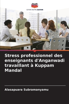Stress professionnel des enseignants d'Anganwadi travaillant à Kuppam Mandal (French Edition)