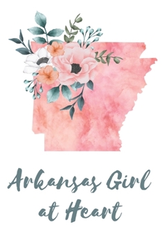 Paperback Arkansas Girl at Heart: Pink Watercolor State Outline with Pretty Flowers Detail Blank Lined Journal Book