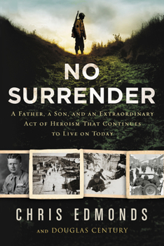 Hardcover No Surrender: A Father, a Son, and an Extraordinary Act of Heroism That Continues to Live on Today Book