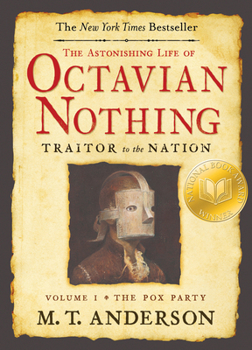 The Astonishing Life of Octavian Nothing, Traitor to the Nation, Vol. I: The Pox Party - Book #1 of the Astonishing Life of Octavian Nothing, Traitor to the Nation