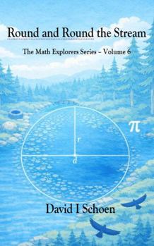 Round and Round the Stream - Library Edition: The Math Explorers Series, Volume 6 (The Math Explorer Series - Library Editions - Full Color Hardcovers and Paperbacks)
