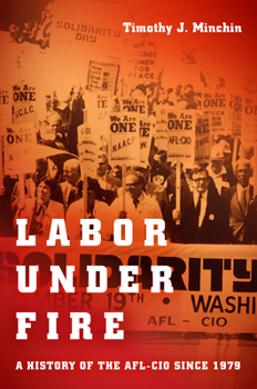 Hardcover Labor Under Fire: A History of the AFL-CIO Since 1979 Book