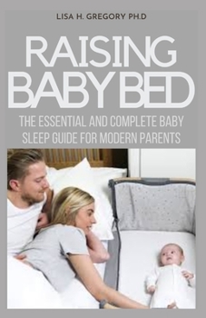 Paperback Raising Baby Bed: The Essential and Complete Baby Sleep Guide for Modern Parents Book