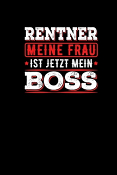 Rentner Meine Frau Ist Jetzt Der Boss: Lustiges Notizbuch Ruhestand M�nner Herren Spa� Humor Abschiedsgeschenk Journal Reiseplaner Notizblock
