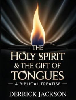 THE HOLY SPIRIT & THE GIFT OF TONGUES: A BIBLICAL TREATISE