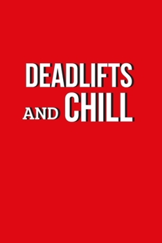 Deadlifts and chill | Notebook: Crossfit gifts for men and women | Lined notebook/journal/logbook