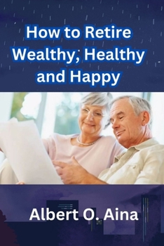 Paperback How to Retire Wealthy, Healthy and Happy Book