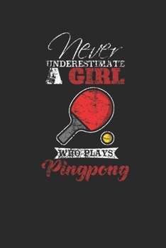 Paperback Never Underestimate A Girl Who Plays Pingpong: Never Underestimate Notebook, Graph Paper (6" x 9" - 120 pages) Sports and Recreations Themed Notebook Book