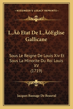 Paperback L' Etat De L'Eglise Gallicane: Sous Le Reigne De Louis Xiv Et Sous La Minorite Du Roi Louis XV (1719) [French] Book