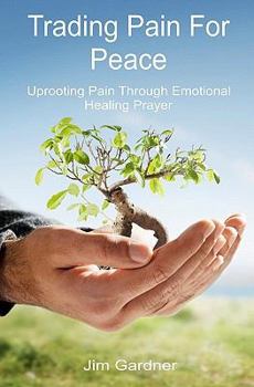 Paperback Trading Pain for Peace: Uprooting Pain Through Emotional Healing Prayer Book
