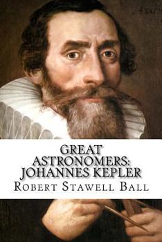 Paperback Great Astronomers: Johannes Kepler Robert Stawell Ball Book