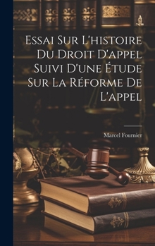 Hardcover Essai Sur L'histoire Du Droit D'appel Suivi D'une Étude Sur La Réforme De L'appel [French] Book